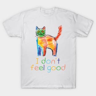 I Don't Feel Good T-Shirt